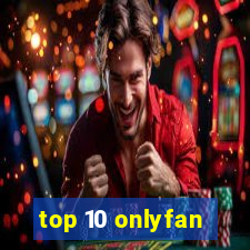 top 10 onlyfan